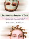 Race You to the Fountain of Youth (eBook): I'm Not Dead Yet (But parts of me are going fast)